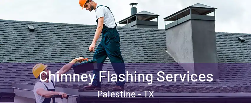  Chimney Flashing Services Palestine - TX