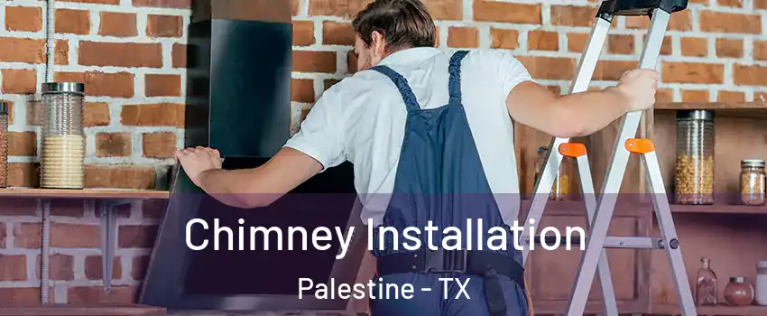 Chimney Installation Palestine - TX