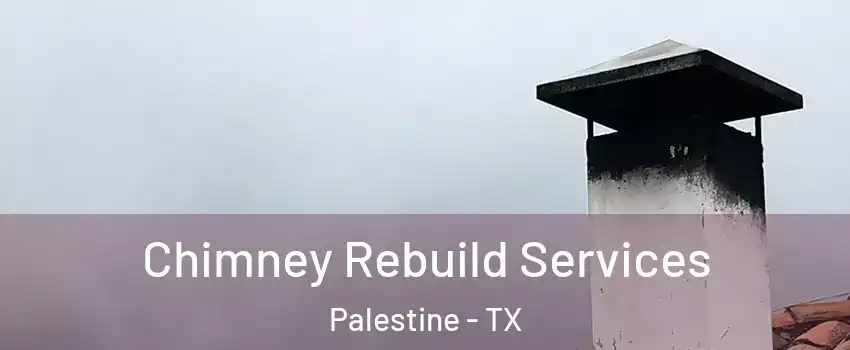  Chimney Rebuild Services Palestine - TX