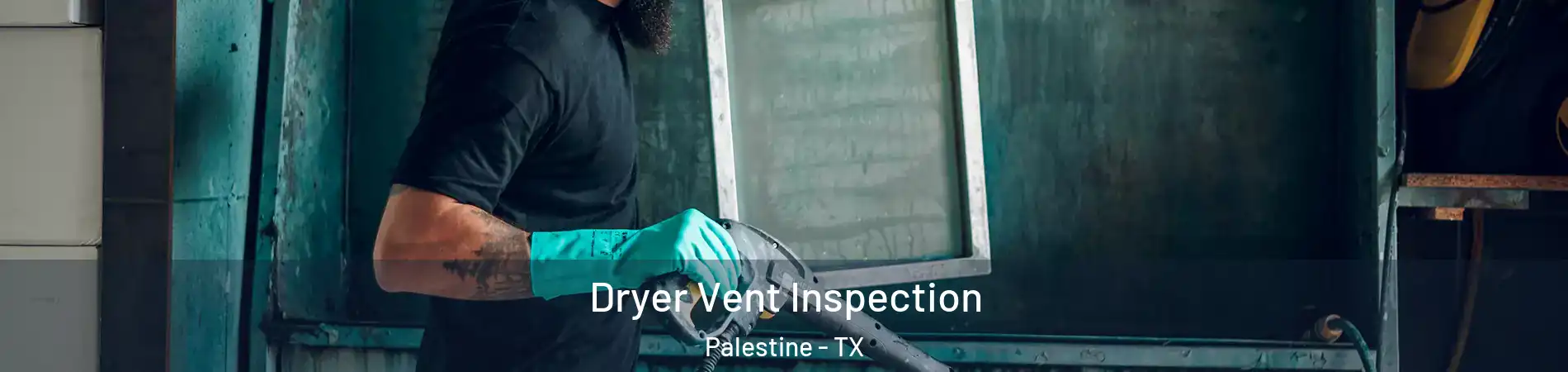  Dryer Vent Inspection Palestine - TX