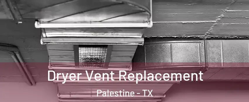  Dryer Vent Replacement Palestine - TX