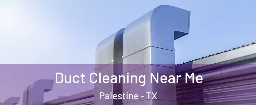  Duct Cleaning Near Me Palestine - TX