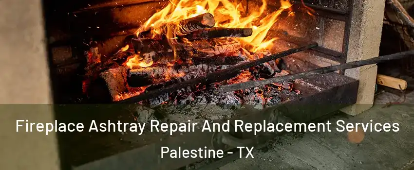  Fireplace Ashtray Repair And Replacement Services Palestine - TX
