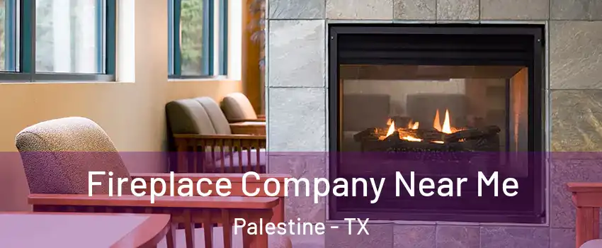  Fireplace Company Near Me Palestine - TX