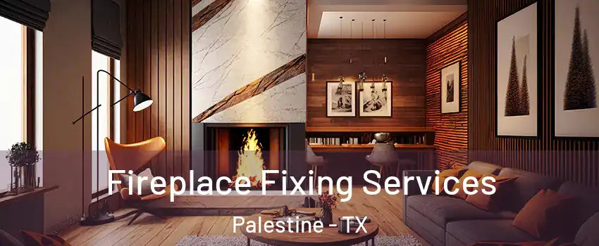  Fireplace Fixing Services Palestine - TX
