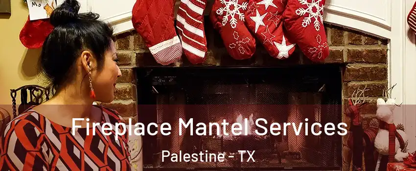  Fireplace Mantel Services Palestine - TX