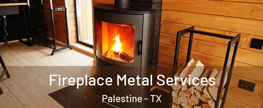  Fireplace Metal Services Palestine - TX