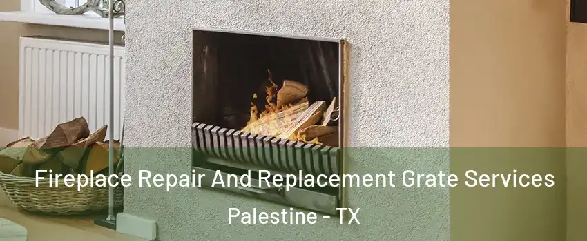  Fireplace Repair And Replacement Grate Services Palestine - TX