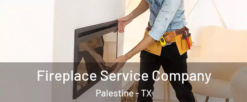  Fireplace Service Company Palestine - TX