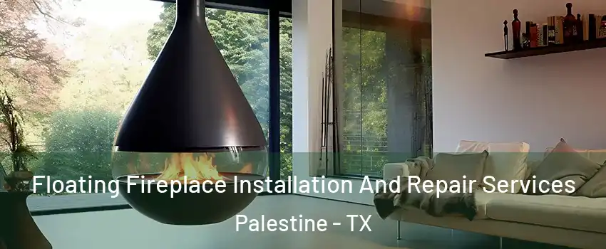  Floating Fireplace Installation And Repair Services Palestine - TX