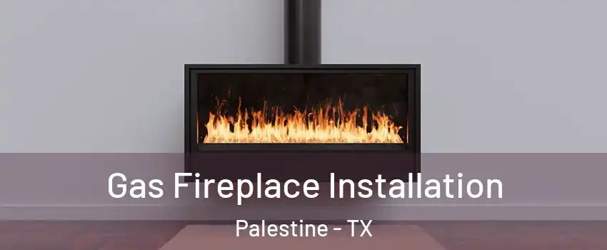  Gas Fireplace Installation Palestine - TX