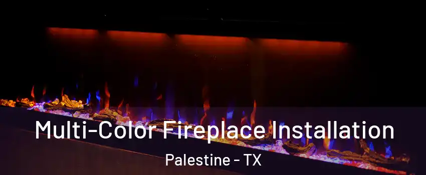  Multi-Color Fireplace Installation Palestine - TX