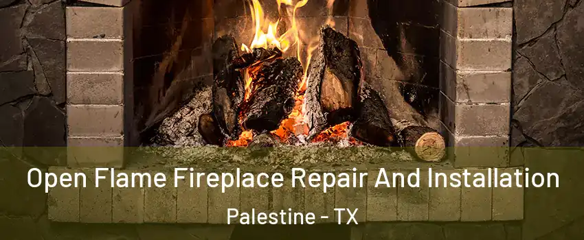  Open Flame Fireplace Repair And Installation Palestine - TX
