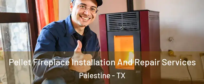  Pellet Fireplace Installation And Repair Services Palestine - TX
