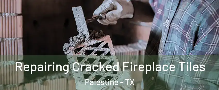  Repairing Cracked Fireplace Tiles Palestine - TX