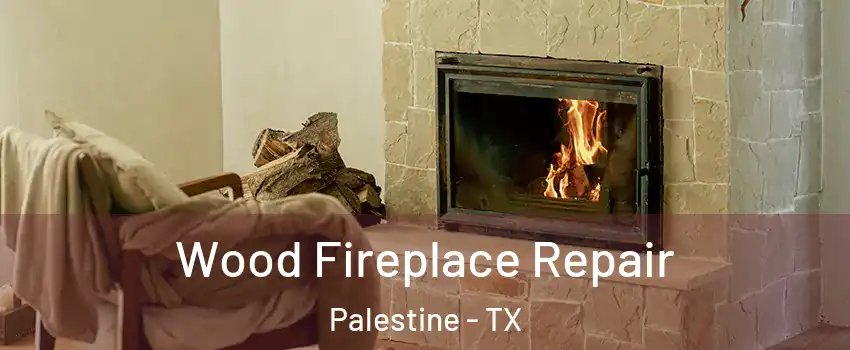  Wood Fireplace Repair Palestine - TX
