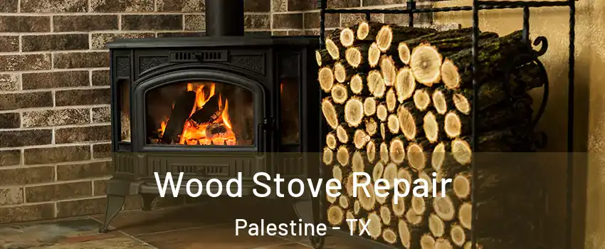  Wood Stove Repair Palestine - TX
